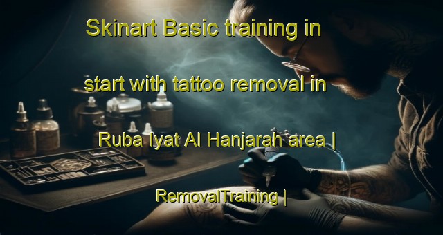Skinart Basic training in start with tattoo removal in Ruba Iyat Al Hanjarah area | RemovalTraining | RemovalClasses | SkinartTraining-Yemen